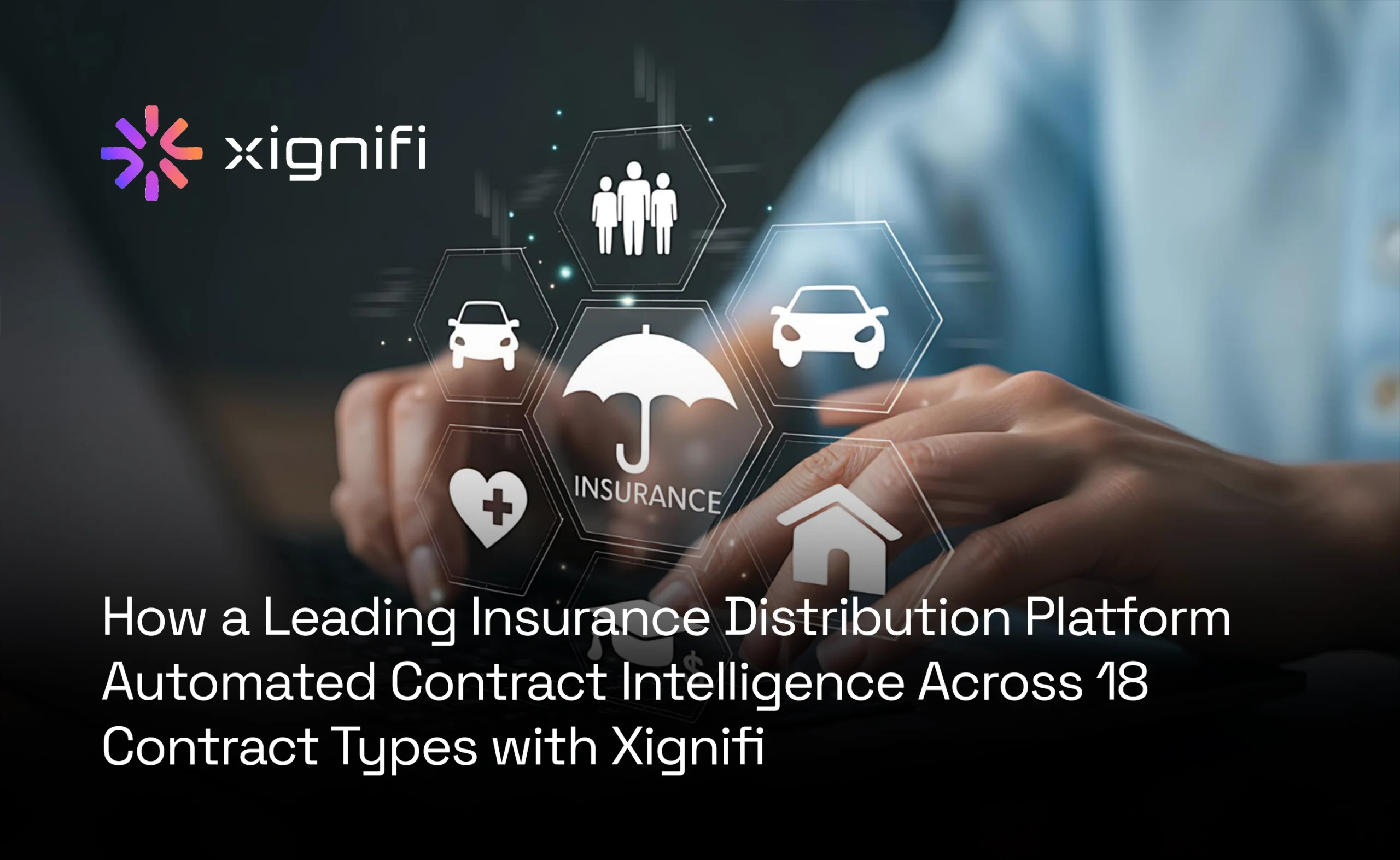 How a Leading Insurance Distribution Platform Automated Contract Intelligence Across 18 Contract Types with Xignifi